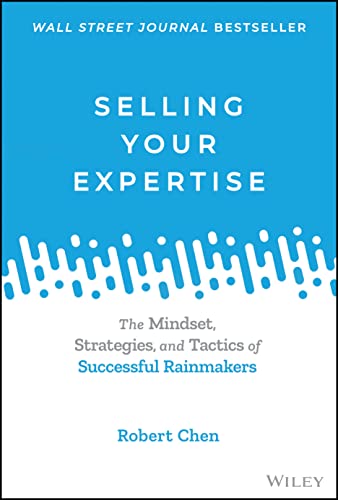 Beispielbild fr Selling Your Expertise : The Mindset, Strategies, and Tactics of Successful Rainmakers zum Verkauf von Better World Books