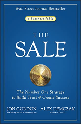 Stock image for The Sale: The Number One Strategy to Build Trust and Create Success (Jon Gordon) for sale by SecondSale
