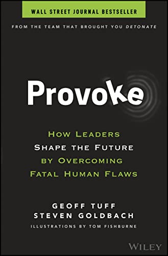 

Provoke: How Leaders Shape the Future by Overcoming Fatal Human Flaws