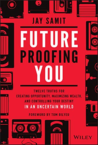 Stock image for Future-Proofing You: Twelve Truths for Creating Opportunity, Maximizing Wealth, and Controlling your Destiny in an Uncertain World for sale by SecondSale