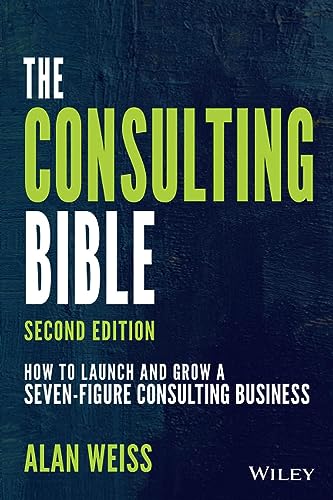 Stock image for Consulting Bible How to Launch and Grow a Seven-Figure Consulting Business for sale by TextbookRush