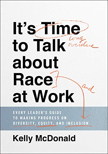 Stock image for It's Time to Talk about Race at Work: Every Leader's Guide to Making Progress on Diversity, Equity, and Inclusion for sale by SecondSale