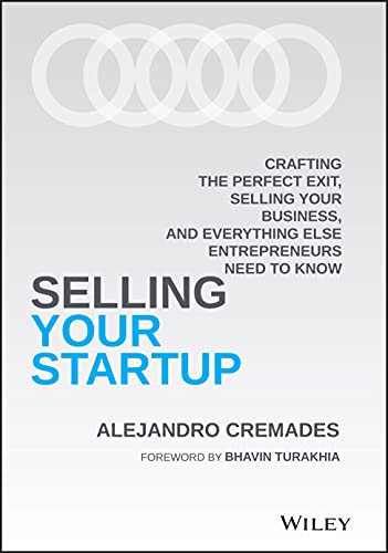 Stock image for Selling Your Startup : Crafting the Perfect Exit, Selling Your Business, and Everything Else Entrepreneurs Need to Know for sale by Better World Books