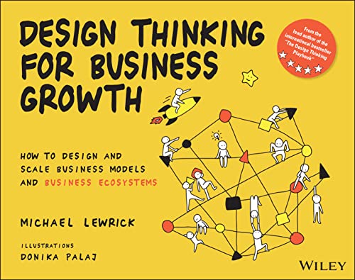 Stock image for Design Thinking for Business Growth: How to Design and Scale Business Models and Business Ecosystems (Design Thinking Series) for sale by SecondSale