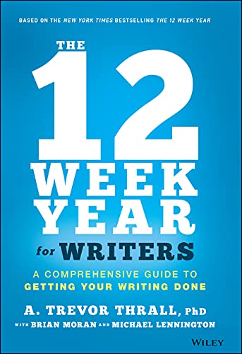 Stock image for The 12 Week Year for Writers: A Comprehensive Guide to Getting Your Writing Done for sale by SecondSale