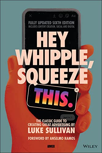 Imagen de archivo de Hey Whipple, Squeeze This: The Classic Guide to Creating Great Advertising a la venta por BooksRun