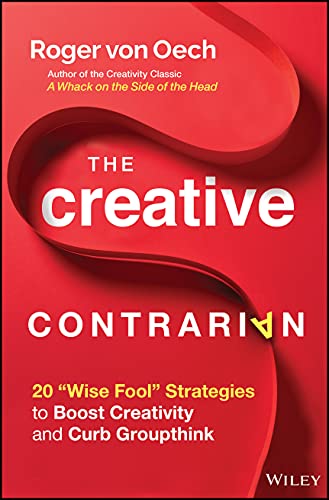 Imagen de archivo de The Creative Contrarian: 20 "Wise Fool" Strategies to Boost Creativity and Curb Groupthink a la venta por BooksRun