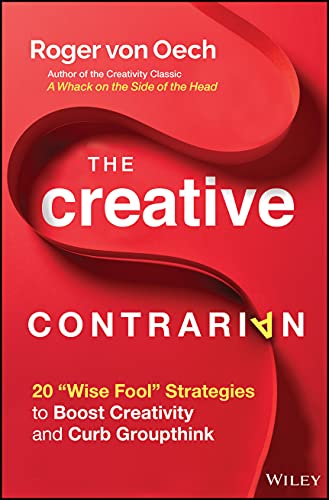 Stock image for The Creative Contrarian: 20 Wise Fool Strategies to Boost Creativity and Curb Groupthink for sale by ThriftBooks-Atlanta