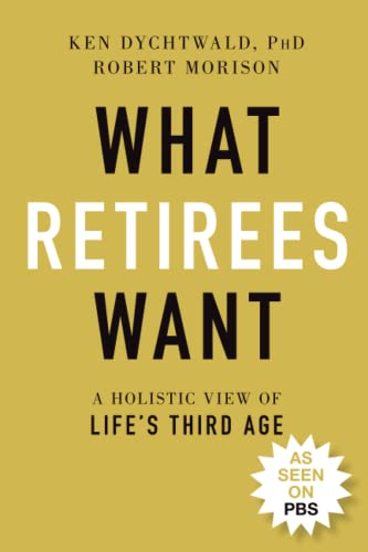 Imagen de archivo de What Retirees Want: A Holistic View of Life's Third Age a la venta por ThriftBooks-Dallas