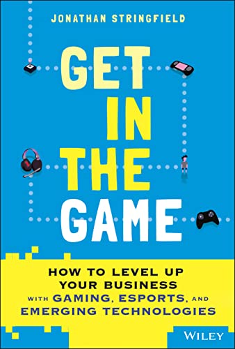 Beispielbild fr Get in the Game: How to Level Up Your Business with Gaming, Esports, and Emerging Technologies zum Verkauf von WorldofBooks