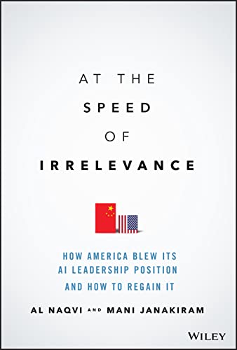 Stock image for At the Speed of Irrelevance: How America Blew Its AI Leadership Position and How to Regain It for sale by ThriftBooks-Atlanta