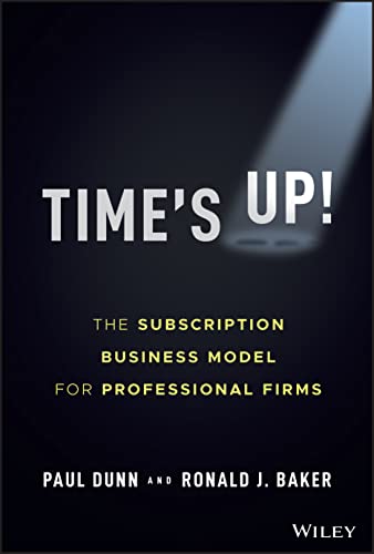 Stock image for Time's Up!: The Subscription Business Model for Professional Firms for sale by ThriftBooks-Dallas