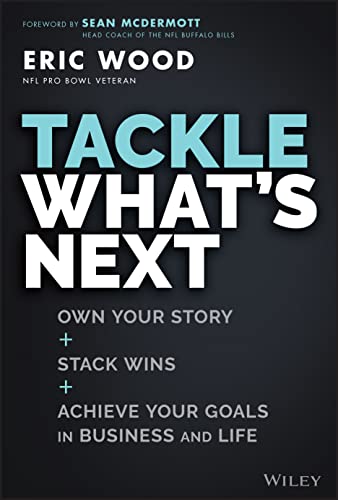 Imagen de archivo de Tackle What's Next: Own Your Story, Stack Wins, and Achieve Your Goals in Business and Life a la venta por ThriftBooks-Atlanta