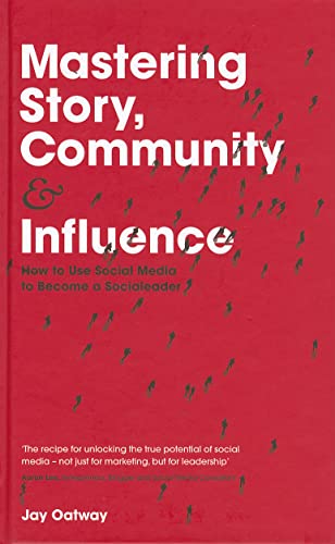 Stock image for Mastering Story, Community and Influence: How to Use Social Media to Become a Socialeader for sale by WorldofBooks