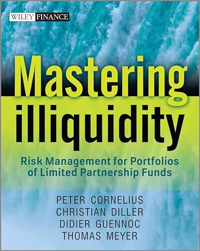 Mastering Illiquidity: Risk management for portfolios of limited partnership funds (9781119952428) by Meyer, Thomas; Cornelius, Peter; Diller, Christian; Guennoc, Didier