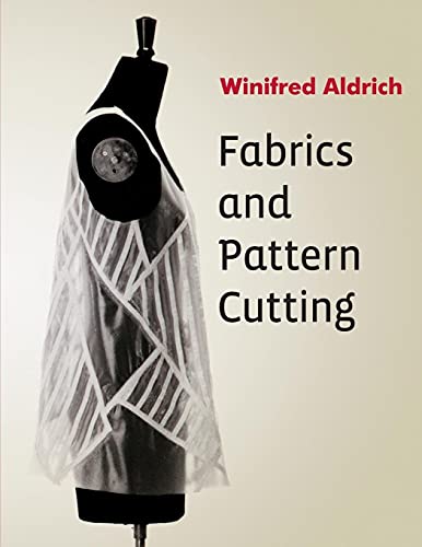 Fabrics and Pattern Cutting - Aldrich, Winifred