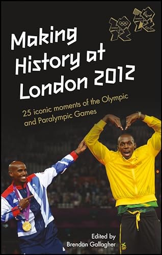 Beispielbild fr Making History at London 2012 : 25 Iconic moments at the Olympic and Paralympic Games : An Official London 2012 Games Publication: 25 Iconic Moments of the Olympic and Paralympic Games zum Verkauf von WorldofBooks