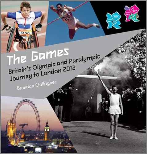 Stock image for The Games : Britain's Olympic and Paralympic Journey to London 2012 for sale by Better World Books: West