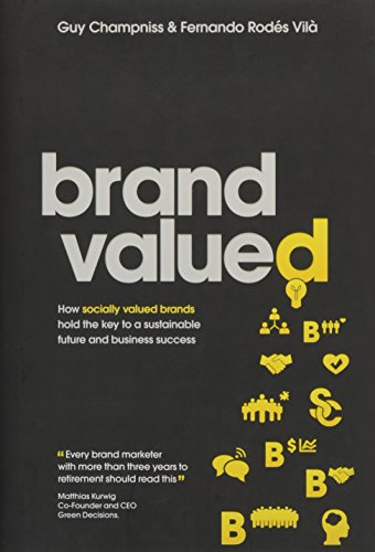 Stock image for Brand Valued : How Socially Valued Brands Hold the Key to a Sustainable Future and Business Success for sale by Better World Books