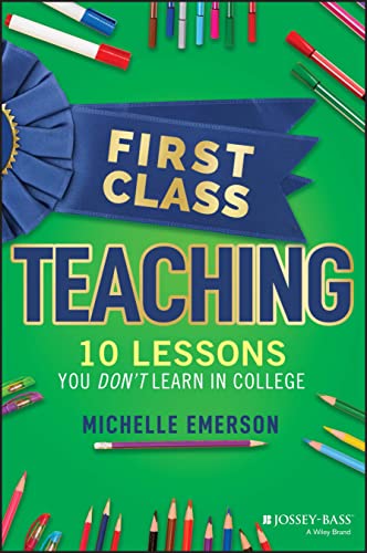 Imagen de archivo de First Class Teaching: 10 Lessons You Don't Learn in College a la venta por Greenway
