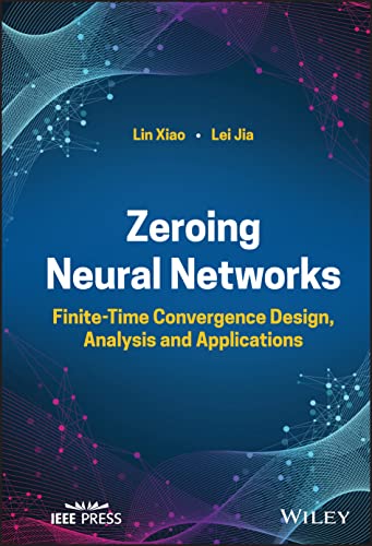 9781119985990: Zeroing Neural Networks: Finite-Time Convergence Design, Analysis and Applications