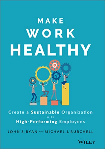 9781119989806: Make Work Healthy: Create a Sustainable Organization With High-performing Employees
