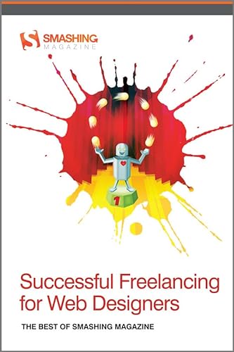 Stock image for Successful Freelancing for Web Designers : The Best of Smashing Magazine for sale by Better World Books