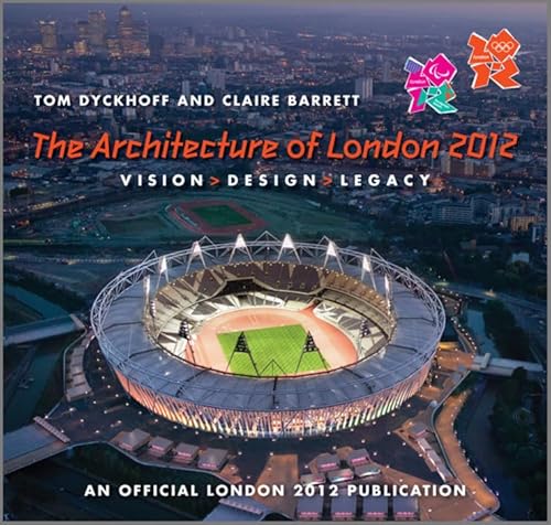 Beispielbild fr The Architecture of London 2012: Vision, Design and Legacy of the Olympic and Paralympic Games. by Tom Dyckhoff, Claire Barrett zum Verkauf von MusicMagpie