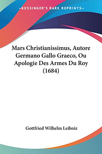 Stock image for Mars Christianissimus, Autore Germano Gallo Graeco, Ou Apologie Des Armes Du Roy (1684) (French Edition) for sale by California Books