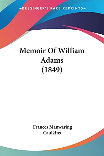 Stock image for Memoir Of William Adams (1849) for sale by California Books