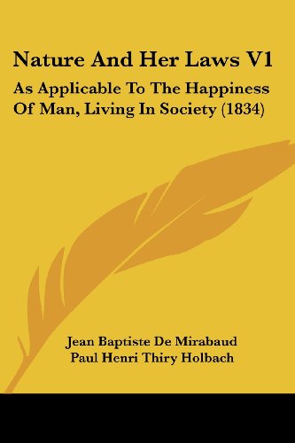 Imagen de archivo de Nature And Her Laws V1: As Applicable To The Happiness Of Man, Living In Society (1834) a la venta por California Books