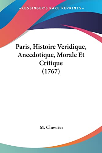 9781120016591: Paris, Histoire Veridique, Anecdotique, Morale Et Critique (1767)