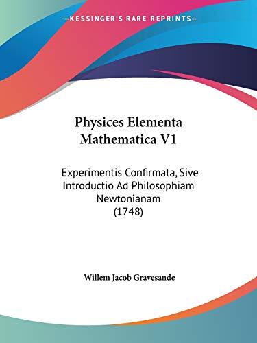 9781120019363: Physices Elementa Mathematica V1: Experimentis Confirmata, Sive Introductio Ad Philosophiam Newtonianam (1748) (Latin Edition)