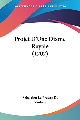 Stock image for Projet D'Une Dixme Royale (1707) (French Edition) for sale by California Books