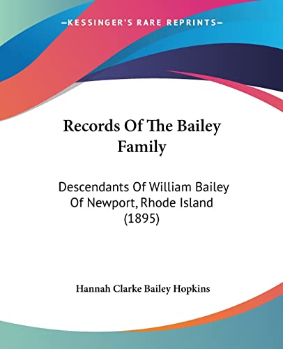 Beispielbild fr Records Of The Bailey Family: Descendants Of William Bailey Of Newport, Rhode Island (1895) zum Verkauf von ALLBOOKS1
