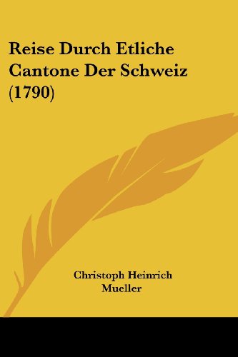 Imagen de archivo de Reise Durch Etliche Cantone Der Schweiz (1790) (German Edition) a la venta por California Books