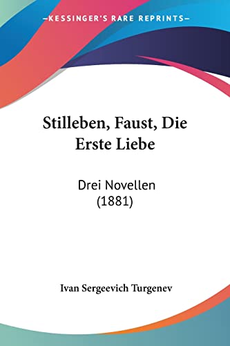 Stilleben, Faust, Die Erste Liebe: Drei Novellen (1881) (German Edition) (9781120028228) by Turgenev, Ivan Sergeevich