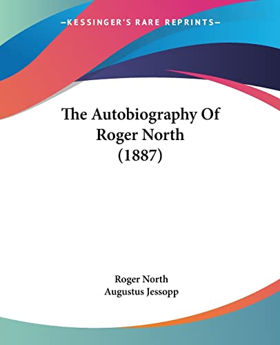 The Autobiography Of Roger North (1887) (9781120029690) by North, Roger