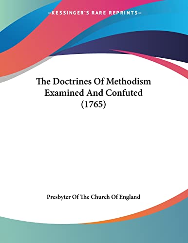 Imagen de archivo de The Doctrines Of Methodism Examined And Confuted (1765) a la venta por California Books