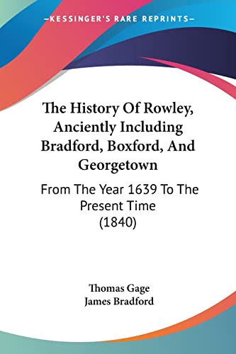 Beispielbild fr The History Of Rowley, Anciently Including Bradford, Boxford, And Georgetown: From The Year 1639 To The Present Time (1840) zum Verkauf von California Books