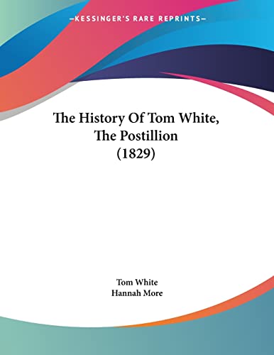 The History of Tom White, the Postillion (9781120035448) by White, Tom; More, Hannah