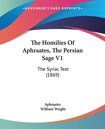 9781120035745: The Homilies of Aphraates, the Persian Sage: The Syriac Text