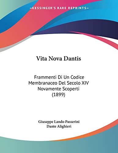 Vita Nova Dantis: Frammenti Di Un Codice Membranaceo Del Secolo XIV Novamente Scoperti (1899) (Italian Edition) (9781120052773) by Passerini, Giuseppe Lando; Alighieri, MR Dante