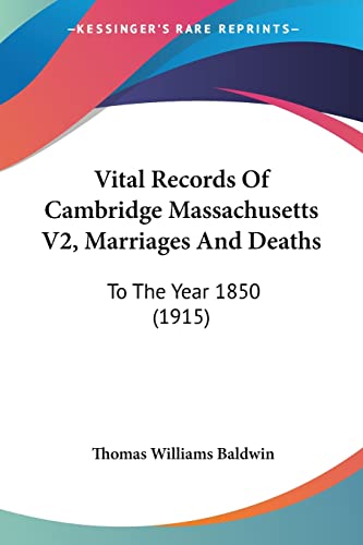 Vital Records of Cambridge Massachusetts: V2, Marriages and Deaths: To the Year 1850