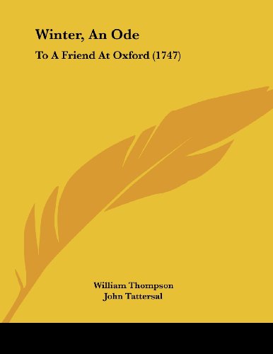 Winter, an Ode: To a Friend at Oxford (9781120054388) by Thompson, William