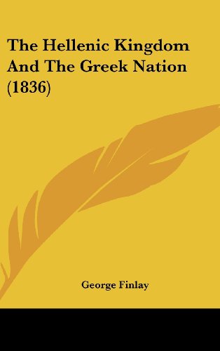 The Hellenic Kingdom And The Greek Nation (1836) (9781120059567) by Finlay, George