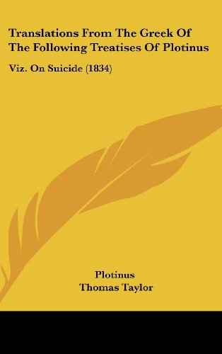 Translations From The Greek Of The Following Treatises Of Plotinus: Viz. On Suicide (1834) (9781120062130) by Plotinus