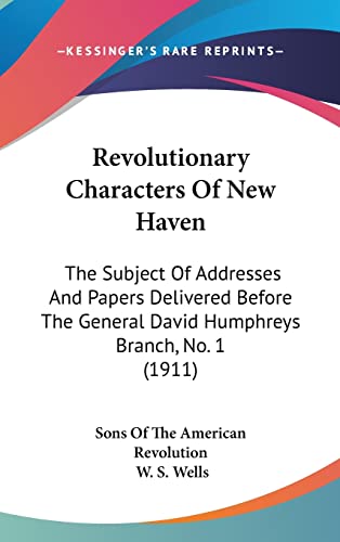9781120063038: Revolutionary Characters Of New Haven: The Subject Of Addresses And Papers Delivered Before The General David Humphreys Branch, No. 1 (1911)