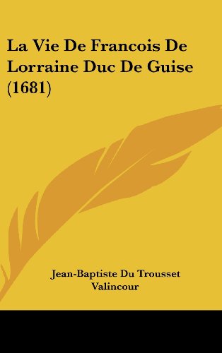 9781120066893: La Vie de Francois de Lorraine Duc de Guise (1681)