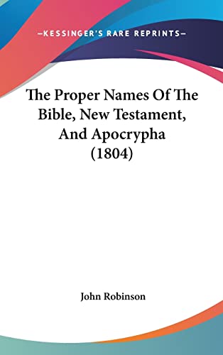 The Proper Names Of The Bible, New Testament, And Apocrypha (1804) (9781120067685) by Robinson Professor, Book Review Editor John